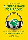 A Great Face for Radio: The Adventures of a Global Sports Commentator