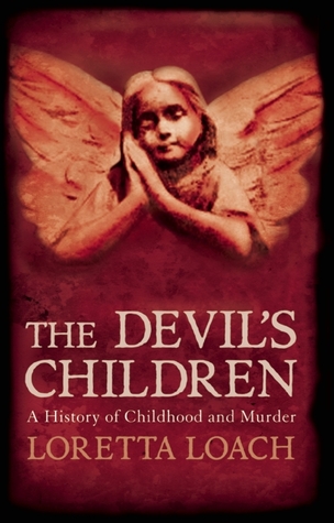 The Devil's Children: A History of Childhood and Murder (Hardcover)