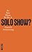 So You Want To Do A Solo Show?