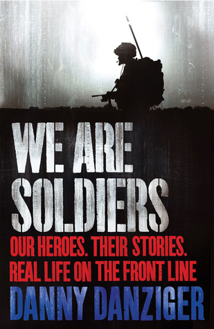 We Are Soldiers: Our Heroes. Their Stories. Real Life on the Frontline. (Hardcover)