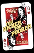 For Richer, For Poorer: A Love Affair with Poker