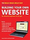 The Really, Really, Really Easy Step-by-Step Guide to Building Your Own Website: For Absolute Beginners of All Ages The Really, Really, Really Easy Step-by-Step Guide to Building Your Own Website: For Absolute Beginners of All Ages