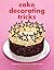 Cake Decorating Tricks: Clever Ideas for Creating Fantastic Cakes