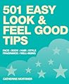 501 Easy Look & Feel Good Tips: Face, Body, Hair, Style, Fragrance, Well-being