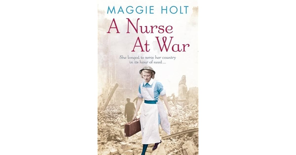 A Nurse at War by Maggie Holt