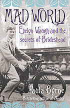 Mad World: Evelyn Waugh and the Secrets of Brideshead