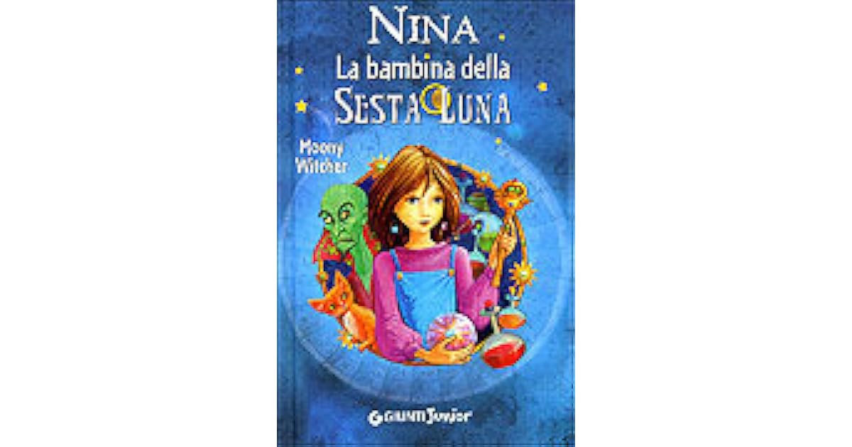 Nina. La bambina della Sesta Luna by Moony Witcher