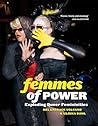 Femmes of Power: Exploding Queer Femininities Femmes of Power: Exploding Queer Femininities