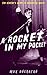 A Rocket in My Pocket: The ...