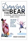 Dancing with the Bear: A Serial Entrepreneur Goes East