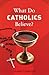 What Do Catholics Believe?
