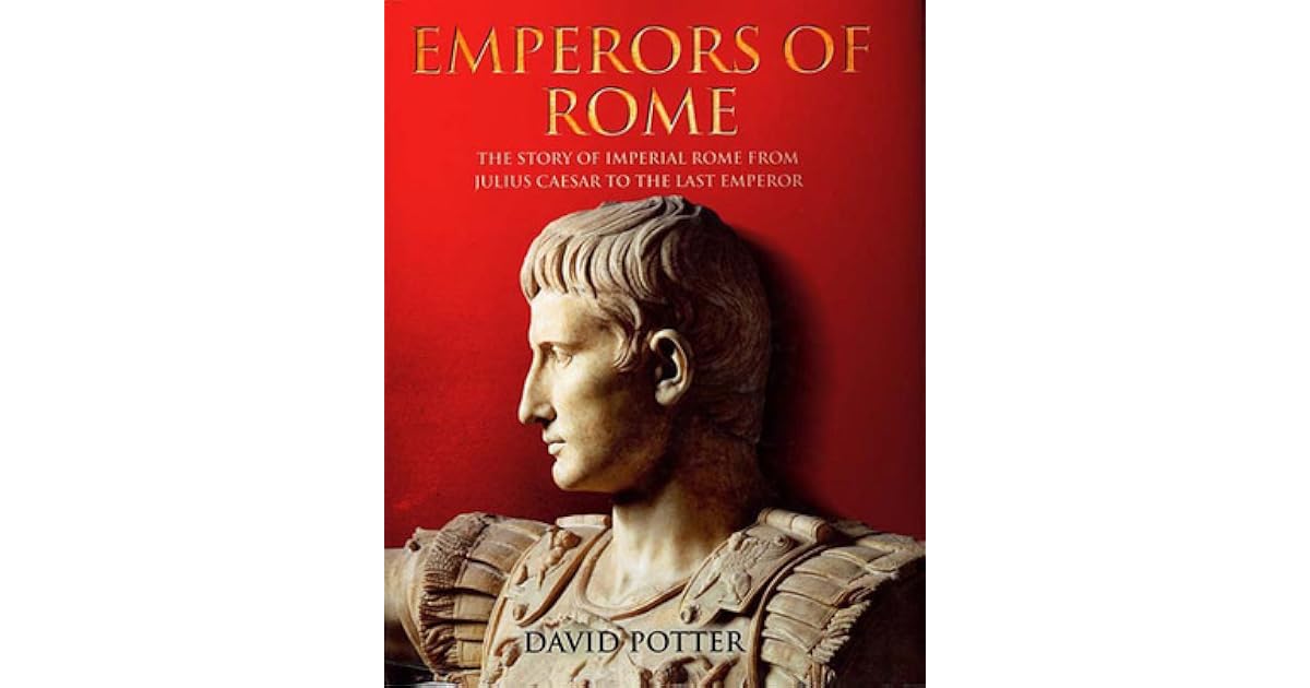 Emperors of Rome The Story of Imperial Rome from Julius Caesar to the