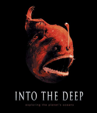 Into the Deep: Exploring the Planet's Oceans (Hardcover)