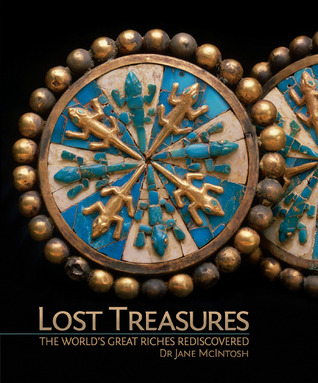 Lost Treasures The World S Great Riches Rediscovered By Jane Mcintosh