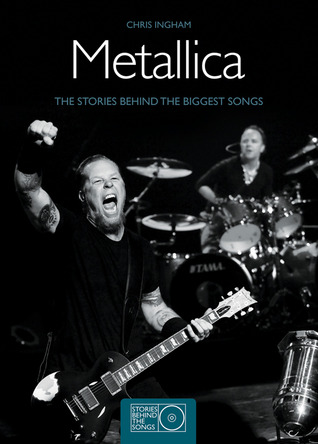 Metallica: The Stories Behind the Biggest Songs (Stories Behind Books)