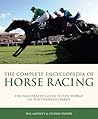 The Complete Encyclopedia of Horse Racing by Bill  Mooney