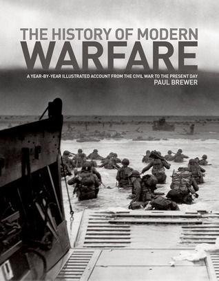 The History of Modern Warfare: A Year-by-Year Illustrated Account from the Civil War to the Present Day
