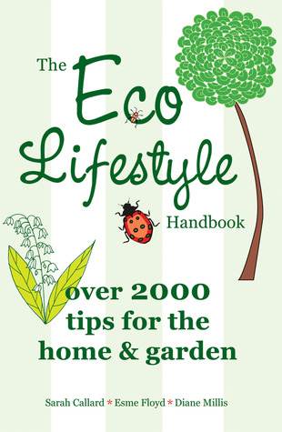 The Eco Lifestyle Handbook: Over 2000 Tips for the Home & Garden