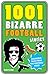 1001 Bizarre Football Stori...