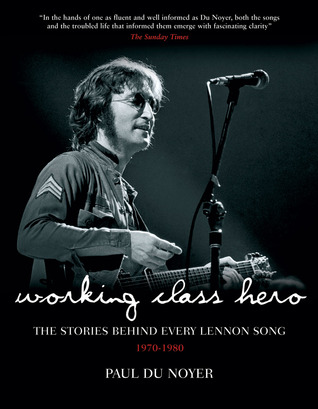 Working Class Hero: The Stories Behind Every John Lennon Song