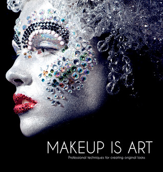Makeup Is Art: Professional Techniques for Creating Original Looks (Hardcover)