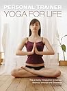 Personal Trainer: Yoga for Life: The At-Home Introduction to Iyengar, Astanga, Viniyoga and Sivananda