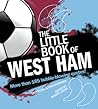 Little Book of West Ham: More Than 185 Bubble-blowing Quotes! (The Little Book of Soccer)