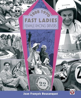 Fast Ladies: Female Racing Drivers 1888 to 1970 (Hardcover)