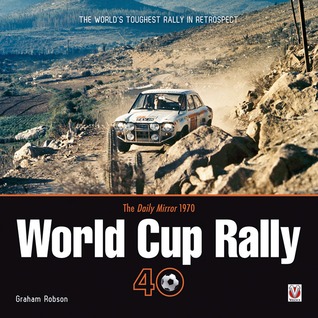 The Daily Mirror World Cup Rally 40: The World's Toughest Rally in Retrospect