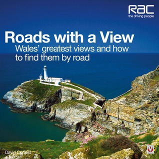 Roads with a View: Wales' Greatest Views and How to Find Them by Road