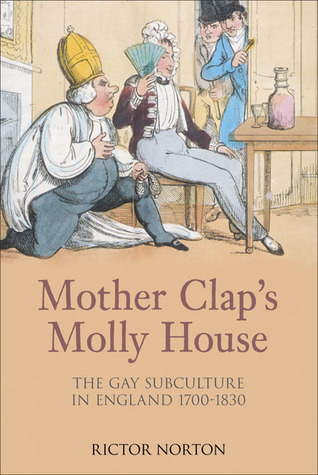 Mother Clap's Molly House: The Gay Subculture in England 1700-1830 (Hardcover)