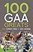 100 GAA Greats: From Christ...