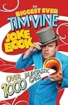 The Biggest Ever Tim Vine Joke Book: Over 1000 Puntastic Gags The Biggest Ever Tim Vine Joke Book: Over 1000 Puntastic Gags