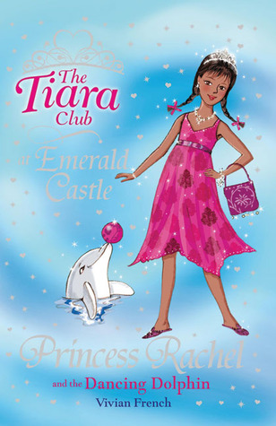 Princess Rachel and the Dancing Dolphin (The Tiara Club at Emerald Castle, #5)