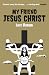 My Friend Jesus Christ
