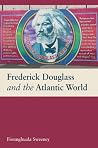 Frederick Douglass and the Atlantic World Frederick Douglass and the Atlantic World