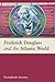 Frederick Douglass and the Atlantic World