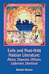 Exile and Post-1946 Haitian Literature: Alexis, Depestre, Ollivier, Laferrière, Danticat (Contemporary French and Francophone Cultures, 7) (Volume 7)