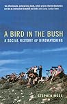 A Bird in the Bush: A Social History of Birdwatching