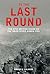 To the Last Round by Andrew  Salmon