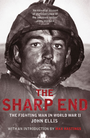 The Sharp End: The Fighting Man in World War II