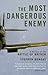 The Most Dangerous Enemy by Stephen Bungay The Most Dangerous Enemy by Stephen Bungay