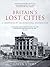 Britain's Lost Cities: A Chronicle of Architectural Destruction