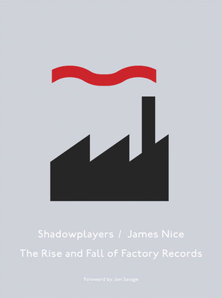 Shadowplayers: The Rise & Fall of Factory Records (Hardcover)
