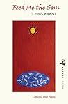Feed Me the Sun: Collected Long Poems