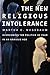 The New Religious Intolerance: Overcoming the Politics of Fear in an Anxious Age