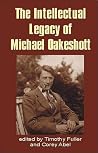 The Intellectual Legacy of Michael Oakeshott The Intellectual Legacy of Michael Oakeshott