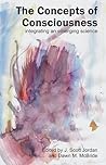 The Concepts of Consciousness: Integrating an Emerging Science The Concepts of Consciousness: Integrating an Emerging Science