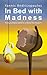 In Bed with Madness: Trying to Make Sense in a World That Doesn't