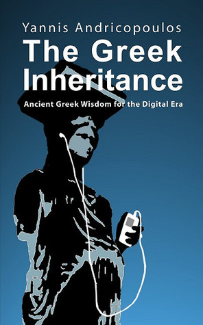 The Greek Inheritance: Ancient Greek Wisdom for the Digital Era (Skyros Trilogy)